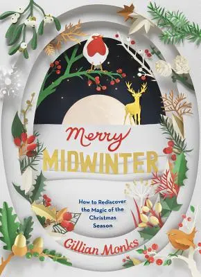 Veselý půlrok: Jak znovu objevit kouzlo vánočního období - Merry Midwinter: How to Rediscover the Magic of the Christmas Season