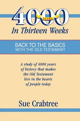 4000 let za třináct týdnů: Zpět k základům se Starým zákonem - 4,000 Years in Thirteen Weeks: Back to the Basics with the Old Testament