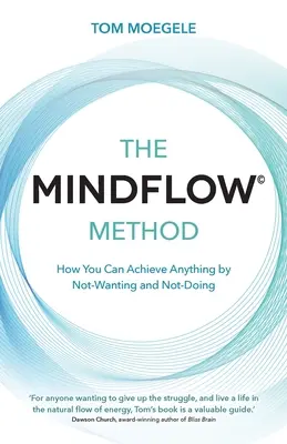 Metoda MINDFLOW (c) - Jak můžete dosáhnout čehokoli tím, že nebudete chtít a nebudete konat - MINDFLOW (c) Method - How You Can Achieve Anything by Not-Wanting and Not-Doing