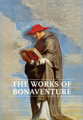 Bonaventurovo dílo: Vydání: Cesta mysli k Bohu - Trojí cesta, aneb, Okouzlená láska - Strom života - Mystický vinný kmen - O dokonalosti - Works of Bonaventure: Journey of the Mind To God - The Triple Way, or, Love Enkindled - The Tree of Life - The Mystical Vine - On the Perfec