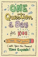 Jedna otázka denně pro děti: Tříletý deník: Vytvořte si svou osobní časovou schránku - One Question a Day for Kids: A Three-Year Journal: Create Your Own Personal Time Capsule