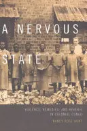 Nervový stav: V koloniálním Kongu násilí, prostředky nápravy a snění - A Nervous State: Violence, Remedies, and Reverie in Colonial Congo