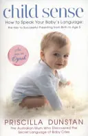 Child Sense - Jak mluvit jazykem svého dítěte: Klíč k úspěšnému rodičovství od narození do 5 let věku dítěte - Child Sense - How to Speak Your Baby's Language: the Key to Successful Parenting from Birth to Age 5