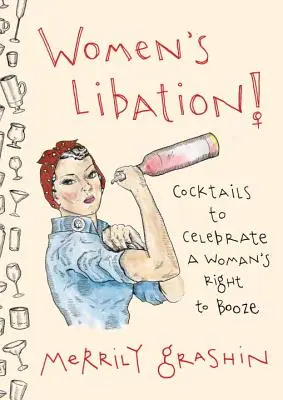Dámské osvobození! Koktejly na oslavu práva žen na alkohol - Women's Libation!: Cocktails to Celebrate a Woman's Right to Booze