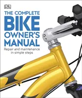 Kompletní příručka majitele jízdního kola - Opravy a údržba v jednoduchých krocích - Complete Bike Owner's Manual - Repair and Maintenance in Simple Steps