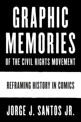 Grafické vzpomínky na hnutí za občanská práva: Dějiny v komiksech: nové pojetí dějin (Reframing History in Comics) - Graphic Memories of the Civil Rights Movement: Reframing History in Comics