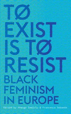 Existovat znamená vzdorovat: Černošský feminismus v Evropě - To Exist is to Resist: Black Feminism in Europe
