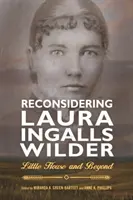 Přehodnocení Laury Ingalls Wilderové: Domeček a dál - Reconsidering Laura Ingalls Wilder: Little House and Beyond
