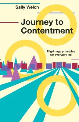 Cesta ke spokojenosti - Poutní principy pro každodenní život - Journey to Contentment - Pilgrimage principles for everyday life