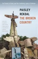 Rozbitá země: O traumatu, zločinu a přetrvávajícím dědictví Vietnamu - The Broken Country: On Trauma, a Crime, and the Continuing Legacy of Vietnam