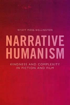 Narativní humanismus: Laskavost a komplexnost v beletrii a filmu - Narrative Humanism: Kindness and Complexity in Fiction and Film