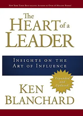 Srdce vůdce: Pohledy na umění ovlivňovat: Kniha Leader: Vůdčí osobnost - The Heart of a Leader: Insights on the Art of Influence