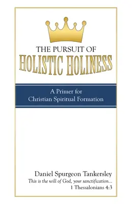 Snaha o celostní svatost: Základy křesťanské duchovní formace - The Pursuit of Holistic Holiness: A Primer for Christian Spiritual Formation