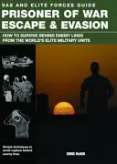 Útěk a vyhýbání se válečným zajatcům - Jak přežít za nepřátelskou linií od elitních vojenských jednotek světa - Prisoner of War Escape & Evasion - How to Survive Behind Enemy Lines from the World's Elite Military Units