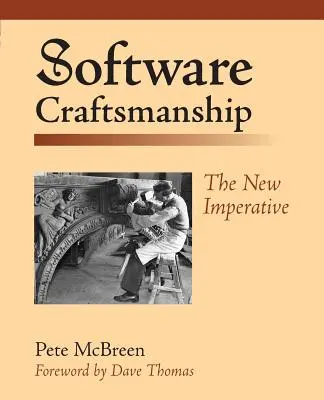 Software Craftsmanship: The New Imperative: The New Imperative - Software Craftsmanship: The New Imperative