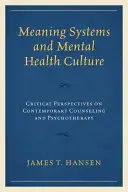 Významové systémy a kultura duševního zdraví: Kritické pohledy na současné poradenství a psychoterapii - Meaning Systems and Mental Health Culture: Critical Perspectives on Contemporary Counseling and Psychotherapy