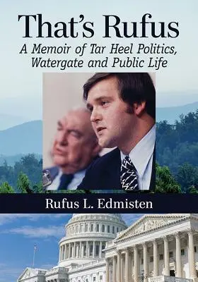 To je Rufus: A Memoir of Tar Heel Politics, Watergate and Public Life: A Memoir of Tar Heel Politics, Watergate and Public Life. - That's Rufus: A Memoir of Tar Heel Politics, Watergate and Public Life