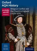 Oxford AQA History for A Level: Náboženské konflikty a církev v Anglii c1529-c1570 - Oxford AQA History for A Level: Religious Conflict and the Church in England c1529-c1570