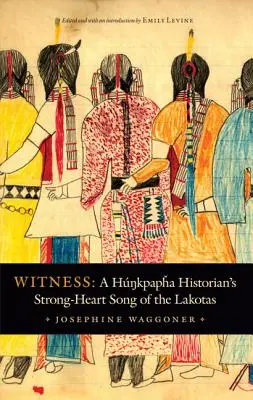 Hunkpapha Historian's Strong-Heart Song of the Lakotas (Historická píseň o Lakotech) - Witness: A Hunkpapha Historian's Strong-Heart Song of the Lakotas