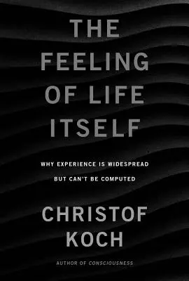 Pocit života jako takového: Proč je vědomí rozšířené, ale nedá se vypočítat. - The Feeling of Life Itself: Why Consciousness Is Widespread But Can't Be Computed