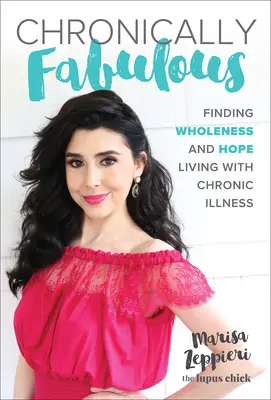 Chronically Fabulous: Zeppelin: Hledání celistvosti a naděje v životě s chronickým onemocněním - Chronically Fabulous: Finding Wholeness and Hope Living with Chronic Illness