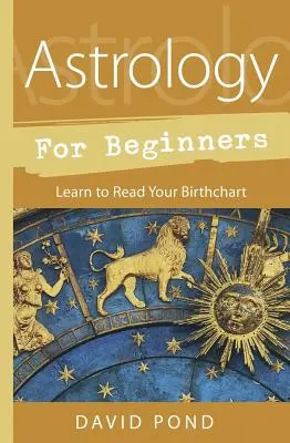 Astrologie pro začátečníky: Naučte se číst ve svém rodném listu - Astrology for Beginners: Learn to Read Your Birth Chart
