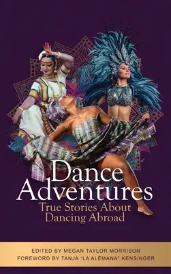 Taneční dobrodružství: Pravdivé příběhy o tanci v zahraničí - Dance Adventures: True Stories About Dancing Abroad