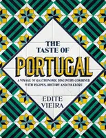 Chuť Portugalska: A Voyage of Gastronomic Discovery Combined with Recipes, History and Folklore. - The Taste of Portugal: A Voyage of Gastronomic Discovery Combined with Recipes, History and Folklore.