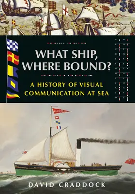 Jaká loď kam pluje? Dějiny vizuální komunikace na moři - What Ship Where Bound?: A History of Visual Communication at Sea