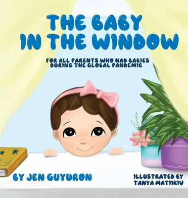 Dítě v okně: Pro všechny rodiče, kterým se narodily děti během celosvětové pandemie - The Baby In The Window: For All Parents Who Had Babies During The Global Pandemic