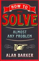 Jak vyřešit téměř každý problém - How to Solve Almost Any Problem