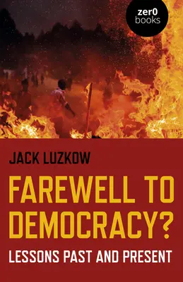 Sbohem demokracie? Poučení z minulosti a současnosti - Farewell to Democracy?: Lessons Past and Present