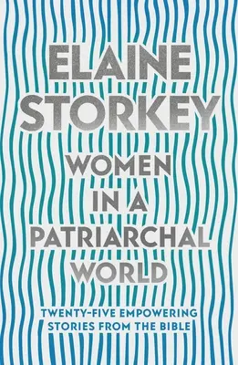 Ženy v patriarchálním světě - pětadvacet posilujících příběhů z Bible (Storkey Dr. Elaine (Čtenářka)) - Women in a Patriarchal World - Twenty-five Empowering Stories from the Bible (Storkey Dr Elaine (Reader))