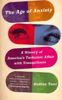 Věk úzkosti: Dějiny bouřlivého amerického vztahu k lékům na uklidnění - The Age of Anxiety: A History of America's Turbulent Affair with Tranquilizers