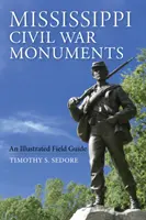 Památníky občanské války v Mississippi: Ilustrovaný terénní průvodce - Mississippi Civil War Monuments: An Illustrated Field Guide