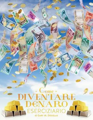 Come Diventare Denaro Eserciziario - Jak se stát penězi cvičebnice italsky - Come Diventare Denaro Eserciziario - How To Become Money Workbook Italian