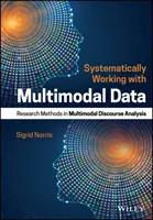 Systematická práce s multimodálními daty: Výzkumné metody multimodální analýzy diskurzu - Systematically Working with Multimodal Data: Research Methods in Multimodal Discourse Analysis