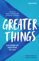 Větší věci: Dosavadní příběh Nového vína - Greater Things: The Story of New Wine So Far