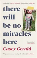 Tady se žádné zázraky dít nebudou - vzpomínky z temné strany amerického snu - There Will Be No Miracles Here - A memoir from the dark side of the American Dream
