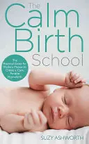 Metoda klidného porodu: Kompletní průvodce pozitivním hypnoporodním zážitkem - The Calm Birth Method: Your Complete Guide to a Positive Hypnobirthing Experience