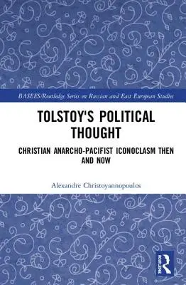 Tolstého politické myšlení: Křesťanský anarchopacifistický obrazoborectví tehdy a dnes - Tolstoy's Political Thought: Christian Anarcho-Pacifist Iconoclasm Then and Now