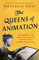Královny animovaného filmu: Nevyprávěný příběh žen, které změnily svět Disney a zapsaly se do dějin kinematografie - The Queens of Animation: The Untold Story of the Women Who Transformed the World of Disney and Made Cinematic History
