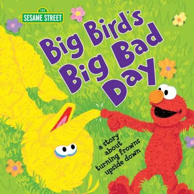 Velký den velkého ptáka: Příběh o tom, jak převrátit mračení naruby - Big Bird's Big Bad Day: A Story about Turning Frowns Upside Down