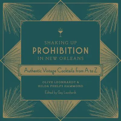 Otřesy prohibice v New Orleans: Autentické vintage koktejly od A do Z - Shaking Up Prohibition in New Orleans: Authentic Vintage Cocktails from A to Z