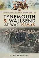 Tynemouth a Wallsend ve válce 1939-45 - Tynemouth and Wallsend at War 1939-45