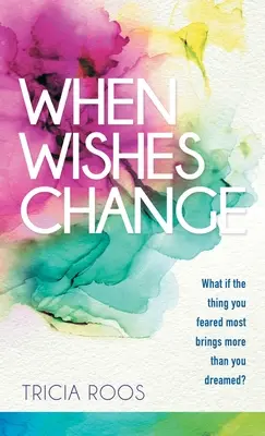 Když se přání mění: Co když to, čeho jste se nejvíc báli, přinese víc, než jste si vysnili? - When Wishes Change: What If the Thing You Feared Most Brings More Than You Dreamed?