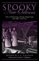 Strašidelný New Orleans: Příběhy o strašidlech, podivných událostech a dalších místních pověstech, první vydání. - Spooky New Orleans: Tales of Hauntings, Strange Happenings, and Other Local Lore