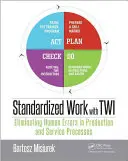 Standardizovaná práce s Twi: Eliminace lidských chyb ve výrobních a servisních procesech - Standardized Work with Twi: Eliminating Human Errors in Production and Service Processes