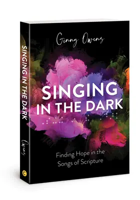 Zpívání ve tmě: Hledání naděje v písních Písma svatého - Singing in the Dark: Finding Hope in the Songs of Scripture