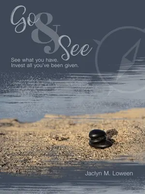 Jdi a dívej se: Podívej se, co máš. Investuj vše, co ti bylo dáno. - Go & See: See What You Have. Invest All You'Ve Been Given.